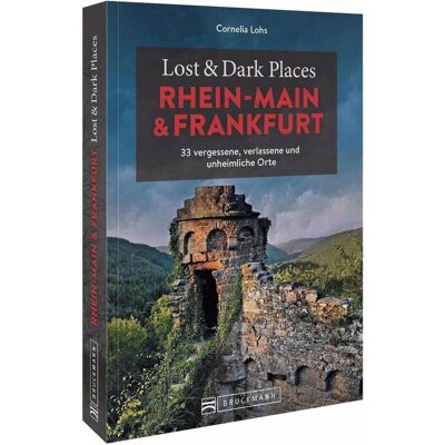 Bruckmann Lost & Dark Places Rhein-Main und Frankfurt, Reisebücher von Cornelia Lohs Bruckmann Lost & Dark Places Rhein-Main und Frankfurt, Reisebücher von Cornelia Lohs