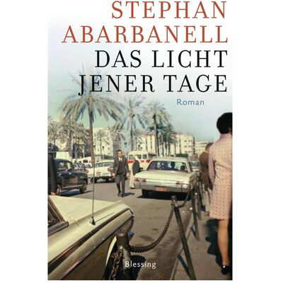 Blessing Das Licht jener Tage, Belletristik von Stephan Abarbanell Blessing Das Licht jener Tage, Belletristik von Stephan Abarbanell