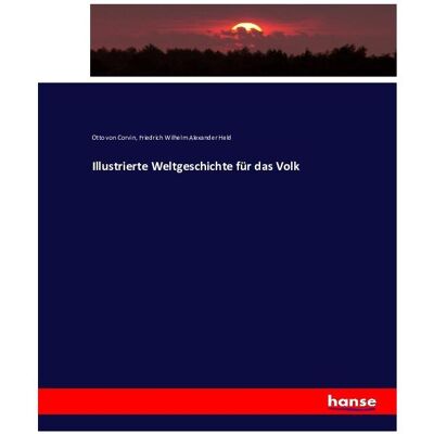 Vero Illustrierte Weltgeschichte für das Volk, Sachbücher von Otto Julius Bernhard von Corvin-Wiersbitzki, Friedrich Wilhelm Alexander Held Vero Illustrierte Weltgeschichte für das Volk, Sachbücher von Otto Julius Bernhard von Corvin-Wiersbitzki, Friedrich Wilhelm Alexander Held
