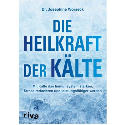 Riva Die Heilkraft der Kälte, Ratgeber von Josephine Worseck Riva Die Heilkraft der Kälte, Ratgeber von Josephine Worseck