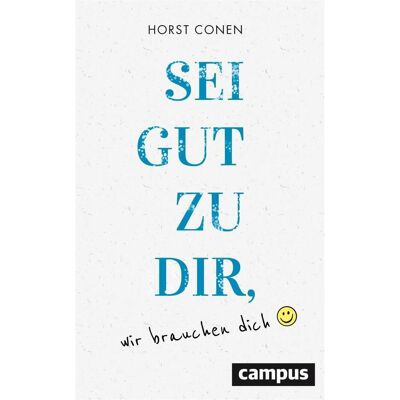 Campus Sei gut zu dir, wir brauchen dich, Ratgeber von Horst Conen Campus Sei gut zu dir, wir brauchen dich, Ratgeber von Horst Conen