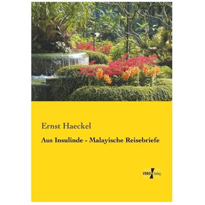 Vero Aus Insulinde - Malayische Reisebriefe, Ratgeber von Ernst Haeckel Vero Aus Insulinde - Malayische Reisebriefe, Ratgeber von Ernst Haeckel
