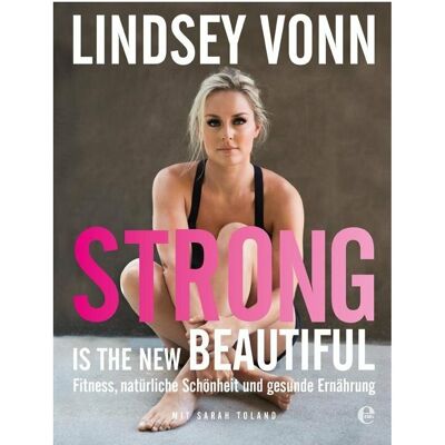 Edel Strong is the new beautiful, Ratgeber von Lindsey Vonn Edel Strong is the new beautiful, Ratgeber von Lindsey Vonn