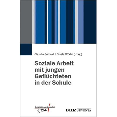Juventa Soziale Arbeit mit jungen Geflüchteten in der Schule, Fachbücher von Gisela Würfel, Claudia Seibold Juventa Soziale Arbeit mit jungen Geflüchteten in der Schule, Fachbücher von Gisela Würfel, Claudia Seibold