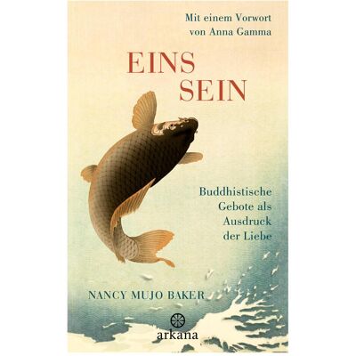 Arkana Einssein - Buddhistische Gebote als Ausdruck der Liebe, Fachbücher von Nancy Mujo Baker Arkana Einssein - Buddhistische Gebote als Ausdruck der Liebe, Fachbücher von Nancy Mujo Baker