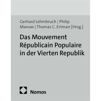 Nomos Das Mouvement Républicain Populaire in der Vierten Republik, Fachbücher von Gerhard Lehmbruch Nomos Das Mouvement Républicain Populaire in der Vierten Republik, Fachbücher von Gerhard Lehmbruch