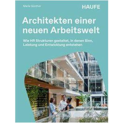 Haufe Architekten einer neuen Arbeitswelt, Fachbücher von Marie Günther Haufe Architekten einer neuen Arbeitswelt, Fachbücher von Marie Günther