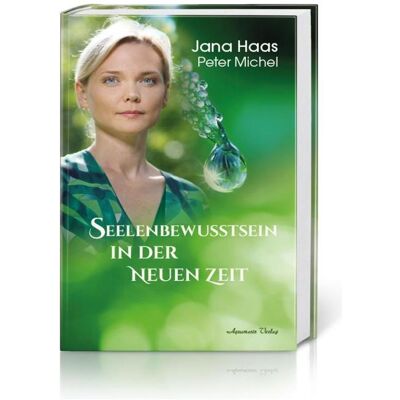 Aquamarin Seelenbewusstsein in der Neuen Zeit, Sachbücher von Jana Haas, Peter Michel Aquamarin Seelenbewusstsein in der Neuen Zeit, Sachbücher von Jana Haas, Peter Michel