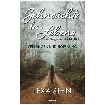 Novum Sehnsüchte des Lebens - die Gegenwart - Band 1, Belletristik von Lexa Stein Novum Sehnsüchte des Lebens - die Gegenwart - Band 1, Belletristik von Lexa Stein