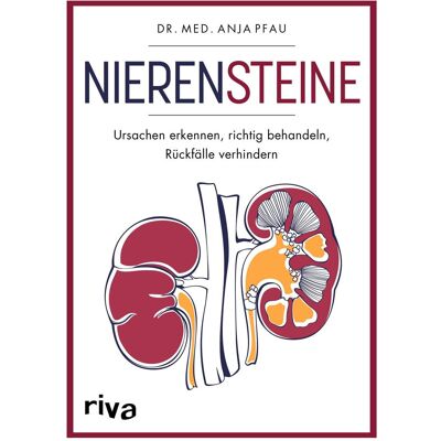 Riva Nierensteine – Ursachen erkennen, richtig behandeln, Rückfälle verhindern, Ratgeber von Anja Pfau Riva Nierensteine – Ursachen erkennen, richtig behandeln, Rückfälle verhindern, Ratgeber von Anja Pfau
