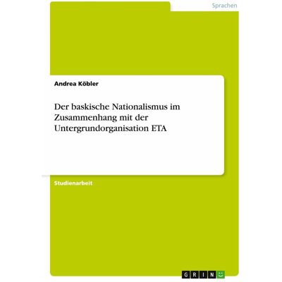 Grin Der baskische Nationalismus im Zusammenhang mit der Untergrundorganisation ETA, Schulbücher von Andrea Köbler Grin Der baskische Nationalismus im Zusammenhang mit der Untergrundorganisation ETA, Schulbücher von Andrea Köbler