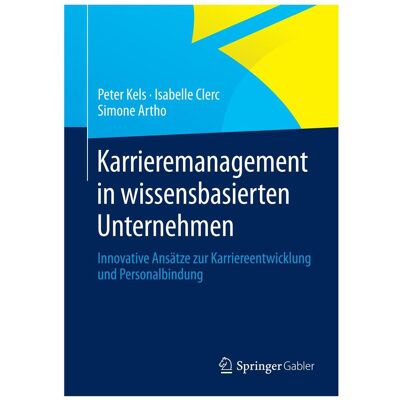 Gabler Karrieremanagement in wissensbasierten Unternehmen, Fachbücher von Isabelle Clerc, Simone Artho, Peter Kels Gabler Karrieremanagement in wissensbasierten Unternehmen, Fachbücher von Isabelle Clerc, Simone Artho, Peter Kels