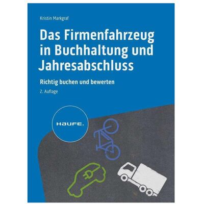 Haufe Das Firmenfahrzeug in Buchhaltung und Jahresabschluss, Fachbücher von Kristin Markgraf Haufe Das Firmenfahrzeug in Buchhaltung und Jahresabschluss, Fachbücher von Kristin Markgraf