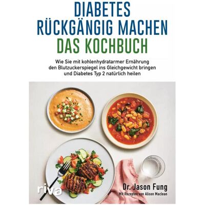 Riva Diabetes rückgängig machen – Das Kochbuch, Ratgeber von Jason Fung Riva Diabetes rückgängig machen – Das Kochbuch, Ratgeber von Jason Fung