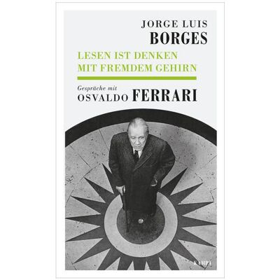 Kampa Lesen ist Denken mit fremdem Gehirn, Biografien von Osvaldo Ferrari, Jorge Luis Borges Kampa Lesen ist Denken mit fremdem Gehirn, Biografien von Osvaldo Ferrari, Jorge Luis Borges