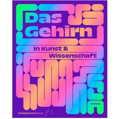 Hirmer Das Gehirn, Fachbücher von Kunst- und Ausstellungshalle der Bundesrepublik Deutschland GmbH Hirmer Das Gehirn, Fachbücher von Kunst- und Ausstellungshalle der Bundesrepublik Deutschland GmbH
