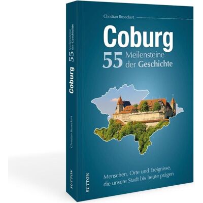 Sutton Coburg. 55 Meilensteine der Geschichte, Sachbücher von Christian Boseckert Sutton Coburg. 55 Meilensteine der Geschichte, Sachbücher von Christian Boseckert