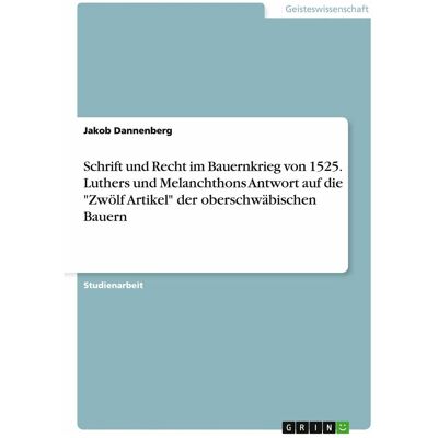 Grin Schrift und Recht im Bauernkrieg von 1525. Luthers und Melanchthons Antwort auf die 'Zwölf Arti, Fachbücher von Jakob Dannenberg Grin Schrift und Recht im Bauernkrieg von 1525. Luthers und Melanchthons Antwort auf die 'Zwölf Arti, Fachbücher von Jakob Dannenberg
