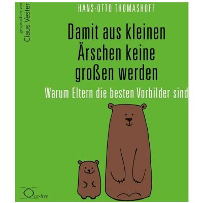 Cc Damit aus kleinen Ärschen keine grossen werden, Hörbücher von Hans-Otto Thomashoff, Claus Vester Cc Damit aus kleinen Ärschen keine grossen werden, Hörbücher von Hans-Otto Thomashoff, Claus Vester