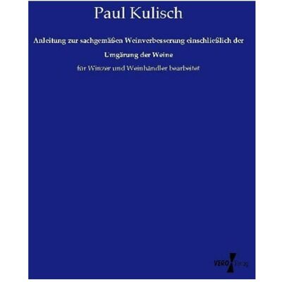 Vero Anleitung zur sachgemässen Weinverbesserung einschliesslich der Umgärung der Weine, Ratgeber von Paul Kulisch Vero Anleitung zur sachgemässen Weinverbesserung einschliesslich der Umgärung der Weine, Ratgeber von Paul Kulisch