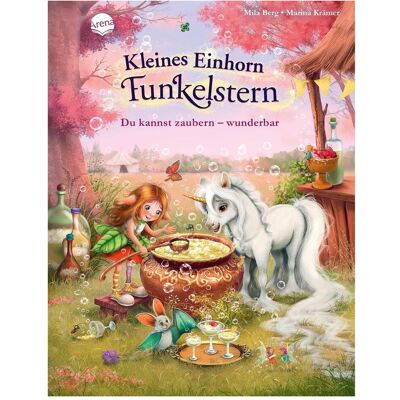 Arena Kleines Einhorn Funkelstern (4). Du kannst zaubern – wunderbar, Kinderbücher von Mila Berg Arena Kleines Einhorn Funkelstern (4). Du kannst zaubern – wunderbar, Kinderbücher von Mila Berg