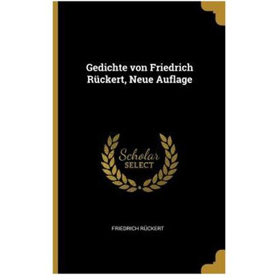 Creative Gedichte Von Friedrich Rückert, Neue Auflage, Belletristik von Friedrich Ruckert Creative Gedichte Von Friedrich Rückert, Neue Auflage, Belletristik von Friedrich Ruckert