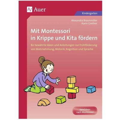 Auer Mit Montessori in Krippe und Kita fördern, Schulbücher von Alexandra Braunmiller, Karin Grether Auer Mit Montessori in Krippe und Kita fördern, Schulbücher von Alexandra Braunmiller, Karin Grether