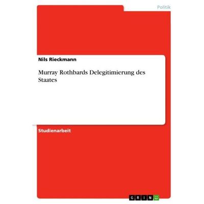Grin Murray Rothbards Delegitimierung des Staates, Fachbücher von Nils Rieckmann Grin Murray Rothbards Delegitimierung des Staates, Fachbücher von Nils Rieckmann