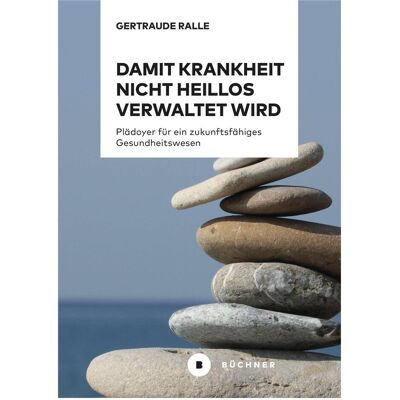 Büchner Damit Krankheit nicht heillos verwaltet wird, Ratgeber von Gertraude Ralle Büchner Damit Krankheit nicht heillos verwaltet wird, Ratgeber von Gertraude Ralle