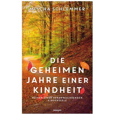 Novum Die geheimen Jahre einer Kindheit, Belletristik von Mischa Schlemmer Novum Die geheimen Jahre einer Kindheit, Belletristik von Mischa Schlemmer