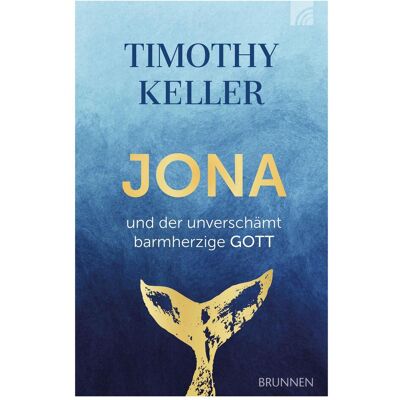 Brunnen Jona und der unverschämt barmherzige Gott, Sachbücher von Timothy Keller Brunnen Jona und der unverschämt barmherzige Gott, Sachbücher von Timothy Keller