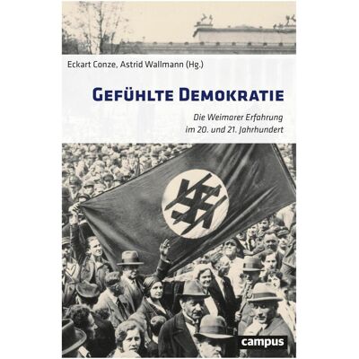 Campus Gefühlte Demokratie, Fachbücher von Eckart Conze, Astrid Wallmann, Ute Frevert, Christoph Gusy, Rüdiger Graf, Andreas Wirsching, Till van Rahden, Jens Hacke, Kerstin Wolff, Alexander Gallus, Elke Seefried, Benedikt Wintgens, Carola Dietze, Dagmar E Campus Gefühlte Demokratie, Fachbücher von Eckart Conze, Astrid Wallmann, Ute Frevert, Christoph Gusy, Rüdiger Graf, Andreas Wirsching, Till van Rahden, Jens Hacke, Kerstin Wolff, Alexander Gallus, Elke Seefried, Benedikt Wintgens, Carola Dietze, Dagmar E