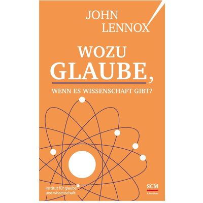 SCM Wozu Glaube, wenn es Wissenschaft gibt?, Fachbücher von John Lennox SCM Wozu Glaube, wenn es Wissenschaft gibt?, Fachbücher von John Lennox