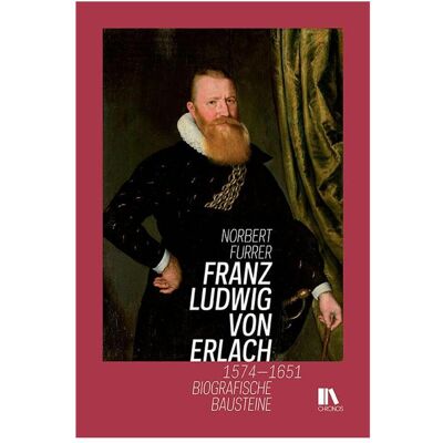 Chronos Franz Ludwig von Erlach 1574–1651, Biografien von Norbert Furrer Chronos Franz Ludwig von Erlach 1574–1651, Biografien von Norbert Furrer