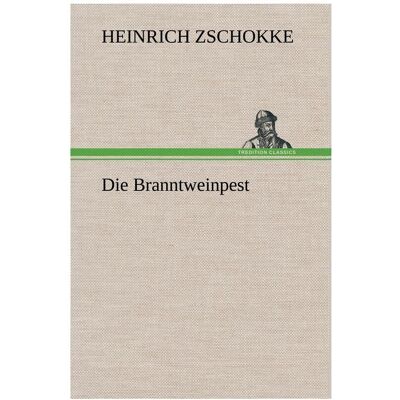 Bod Zschokke:Die Branntweinpest, Belletristik von Heinrich Zschokke Bod Zschokke:Die Branntweinpest, Belletristik von Heinrich Zschokke