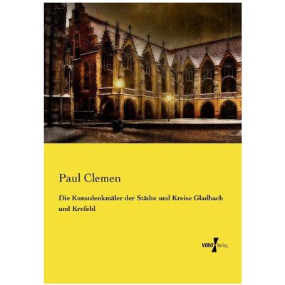 Vero Die Kunstdenkmäler der Städte und Kreise Gladbach und Krefeld, Fachbücher von Paul Clemen Vero Die Kunstdenkmäler der Städte und Kreise Gladbach und Krefeld, Fachbücher von Paul Clemen