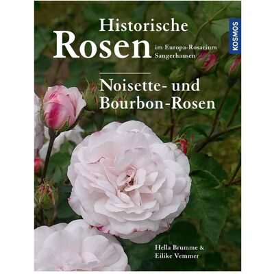 Kosmos Historische Rosen im Europa Rosarium Sangerhausen: Noisette- und Bourbon-Rosen, Sachbücher von Eilike Vemmer, Hella Brumme Kosmos Historische Rosen im Europa Rosarium Sangerhausen: Noisette- und Bourbon-Rosen, Sachbücher von Eilike Vemmer, Hella Brumme
