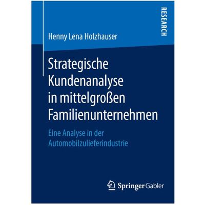 Gabler Strategische Kundenanalyse in mittelgrossen Familienunternehmen, Fachbücher von Henny Lena Holzhauser Gabler Strategische Kundenanalyse in mittelgrossen Familienunternehmen, Fachbücher von Henny Lena Holzhauser