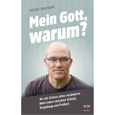 SCM Mein Gott, warum?, Biografien von Heiko Bauder SCM Mein Gott, warum?, Biografien von Heiko Bauder