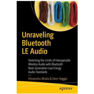Springer Unraveling Bluetooth LE Audio, Fachbücher von Oren Haggai, Himanshu Bhalla Springer Unraveling Bluetooth LE Audio, Fachbücher von Oren Haggai, Himanshu Bhalla