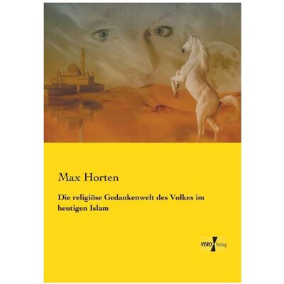 Vero Die religiöse Gedankenwelt des Volkes im heutigen Islam, Fachbücher von Max Horten Vero Die religiöse Gedankenwelt des Volkes im heutigen Islam, Fachbücher von Max Horten