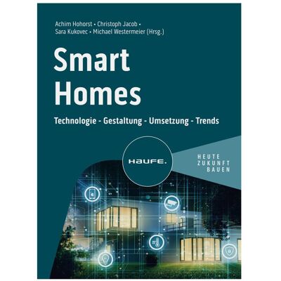Haufe Smart Homes, Fachbücher von Achim Hohorst, Christoph Jacob, Michael Westermeier, Sara Kukovec Haufe Smart Homes, Fachbücher von Achim Hohorst, Christoph Jacob, Michael Westermeier, Sara Kukovec