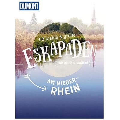DuMont 52 kleine und grosse Eskapaden rund am Niederrhein, Reisebücher von Jutta M. Ingala DuMont 52 kleine und grosse Eskapaden rund am Niederrhein, Reisebücher von Jutta M. Ingala