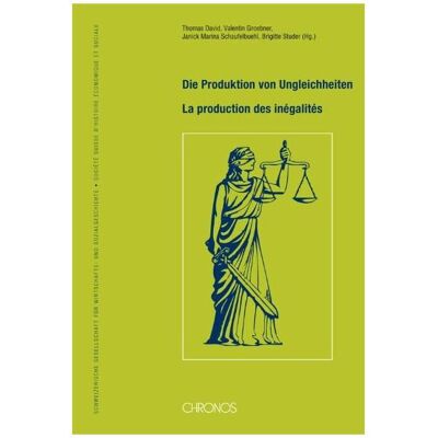 Chronos Die Produktion von Ungleichheiten – La production des inégalités, Fachbücher von Brigitte Studer, Valentin Groebner, Thomas David, Janick M Schaufelbuehl Chronos Die Produktion von Ungleichheiten – La production des inégalités, Fachbücher von Brigitte Studer, Valentin Groebner, Thomas David, Janick M Schaufelbuehl