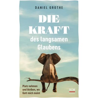 SCM Die Kraft des langsamen Glaubens, Ratgeber von Daniel Grothe SCM Die Kraft des langsamen Glaubens, Ratgeber von Daniel Grothe
