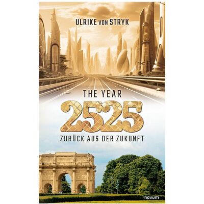 Novum The year 2525 - Zurück aus der Zukunft, Belletristik von Ulrike von Stryk Novum The year 2525 - Zurück aus der Zukunft, Belletristik von Ulrike von Stryk