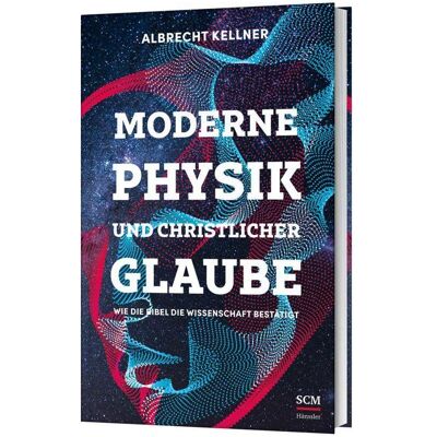 SCM Moderne Physik und christlicher Glaube, Sachbücher von Albrecht Kellner SCM Moderne Physik und christlicher Glaube, Sachbücher von Albrecht Kellner
