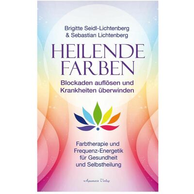 Aquamarin Heilende Farben – Farbtherapie und Frequenz-Energetik für Gesundheit und Selbstheilung, Sachbücher von Sebastian Lichtenberg, Brigitte Seidl-Lichtenberg Aquamarin Heilende Farben – Farbtherapie und Frequenz-Energetik für Gesundheit und Selbstheilung, Sachbücher von Sebastian Lichtenberg, Brigitte Seidl-Lichtenberg