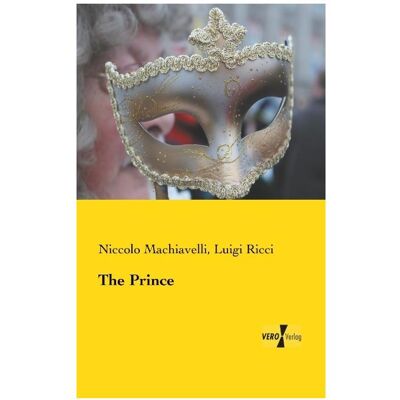 Vero The Prince, Fachbücher von Niccolo Machiavelli, Luigi Ricci Vero The Prince, Fachbücher von Niccolo Machiavelli, Luigi Ricci