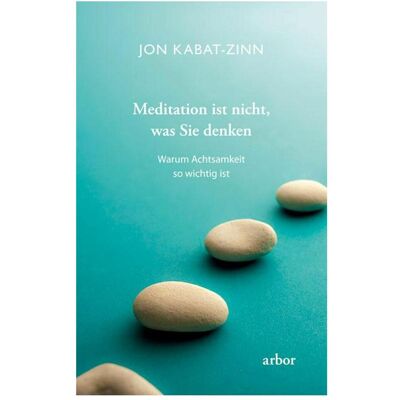 Arbor Meditation ist nicht, was Sie denken, Ratgeber von Jon Kabat-Zinn Arbor Meditation ist nicht, was Sie denken, Ratgeber von Jon Kabat-Zinn